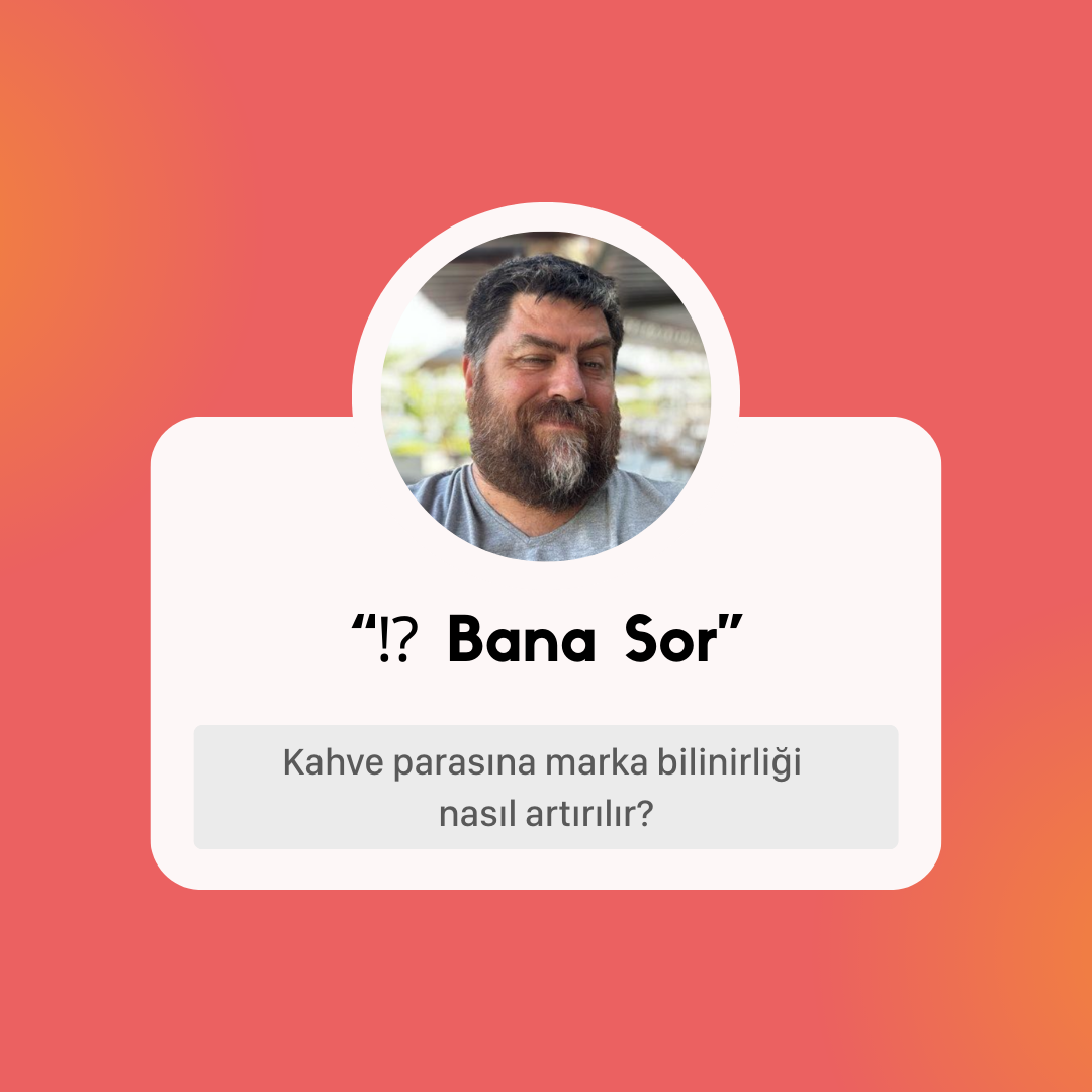 ⁉️ Bana Sor: "☕️ Kahve parasına marka bilinirliği nasıl artırılır?"